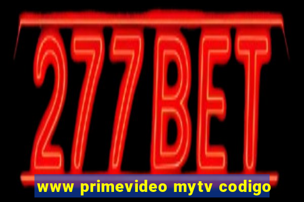 www primevideo mytv codigo